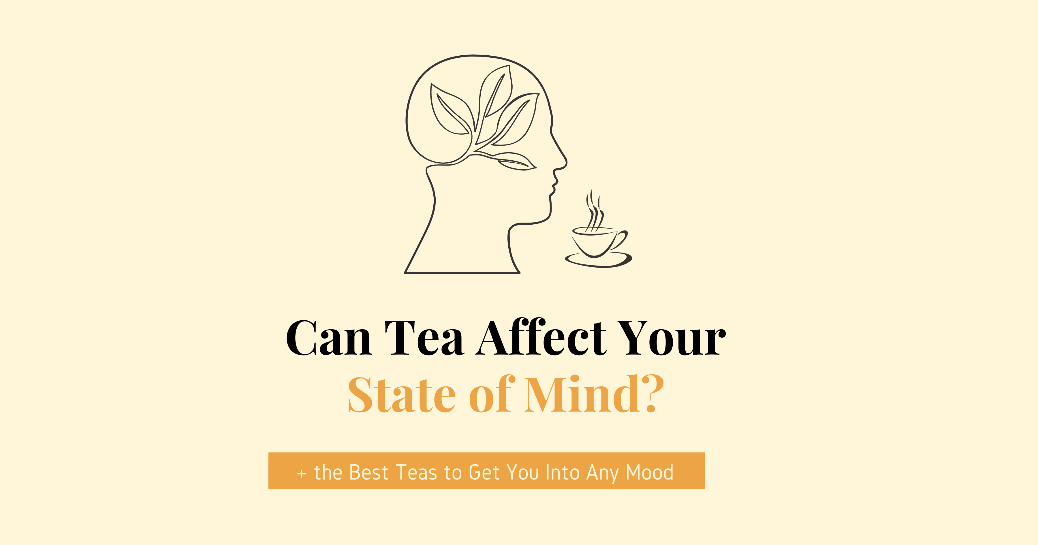 Can Tea Affect Your State of Mind? (+ the Best Teas to Get You Into Any Mood) 